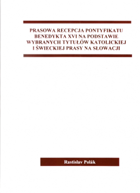 Prasowa recepcja pontyfikatu Benedykta XVI na podstawie wybranych tytuł&oacute;w katolickiej i świeckiej prasy na Słowacji